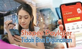 Kenapa Shopee Paylater Tidak Bisa Digunakan